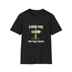 Find Me on the Trail T-Shirt - InkAndThreadPrints