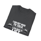 I Am Not Here To Talk T-Shirt — Gym Workout Weightlifting Tee - InkAndThreadPrints