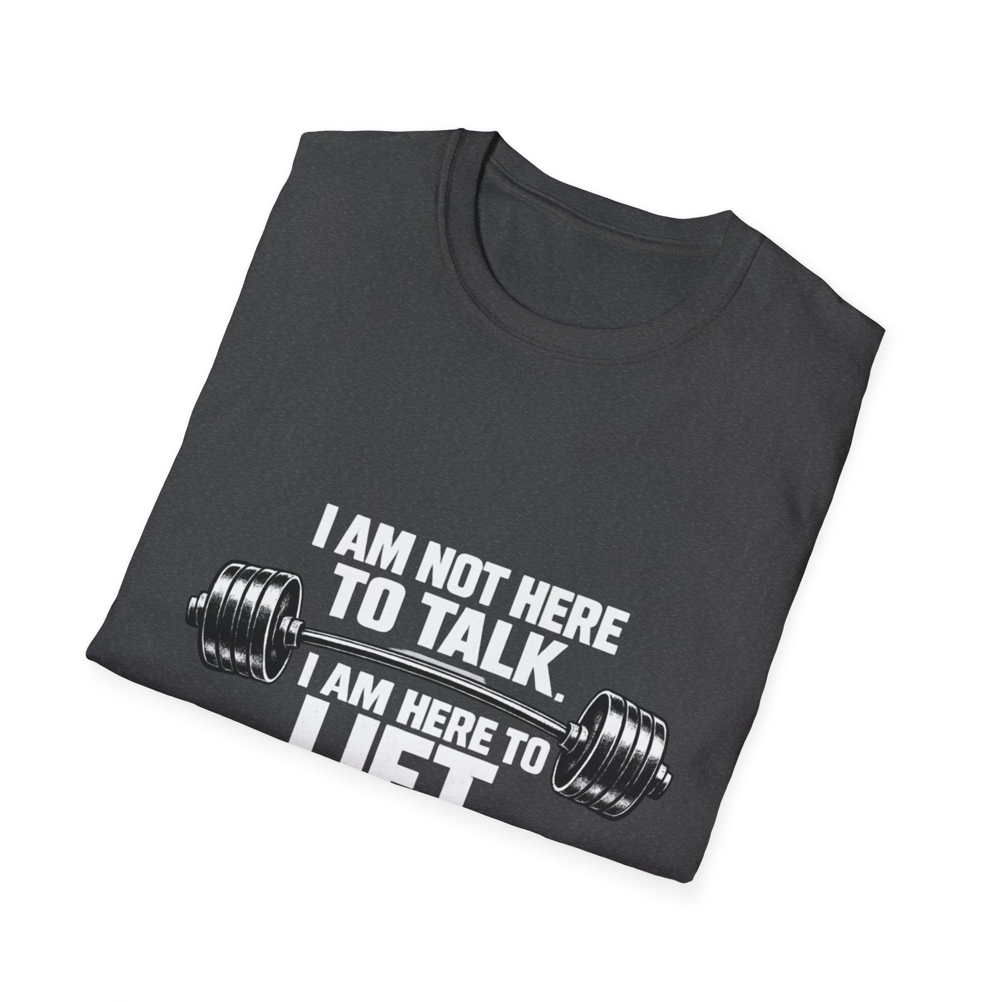 I Am Not Here To Talk T-Shirt — Gym Workout Weightlifting Tee - InkAndThreadPrints