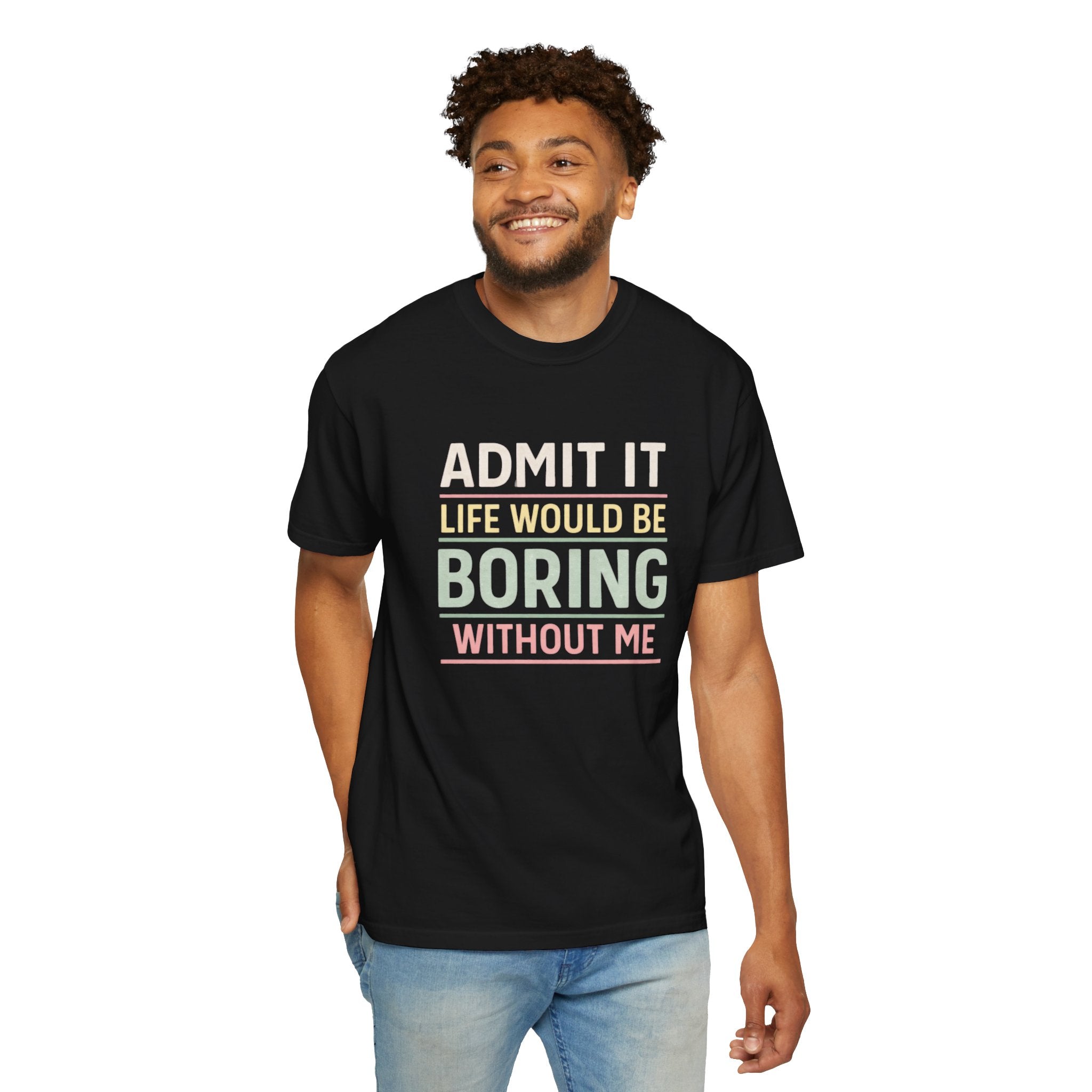 Life Would Be Boring Without Me Tee - InkAndThreadPrints