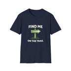 Find Me on the Trail T-Shirt - InkAndThreadPrints