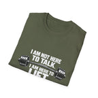 I Am Not Here To Talk T-Shirt — Gym Workout Weightlifting Tee - InkAndThreadPrints