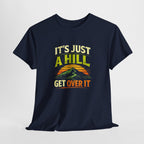 It's Just a Hill Get Over It T‑Shirt - InkAndThreadPrints
