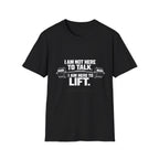 I Am Not Here To Talk T-Shirt — Gym Workout Weightlifting Tee - InkAndThreadPrints