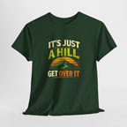 It's Just a Hill Get Over It T‑Shirt - InkAndThreadPrints