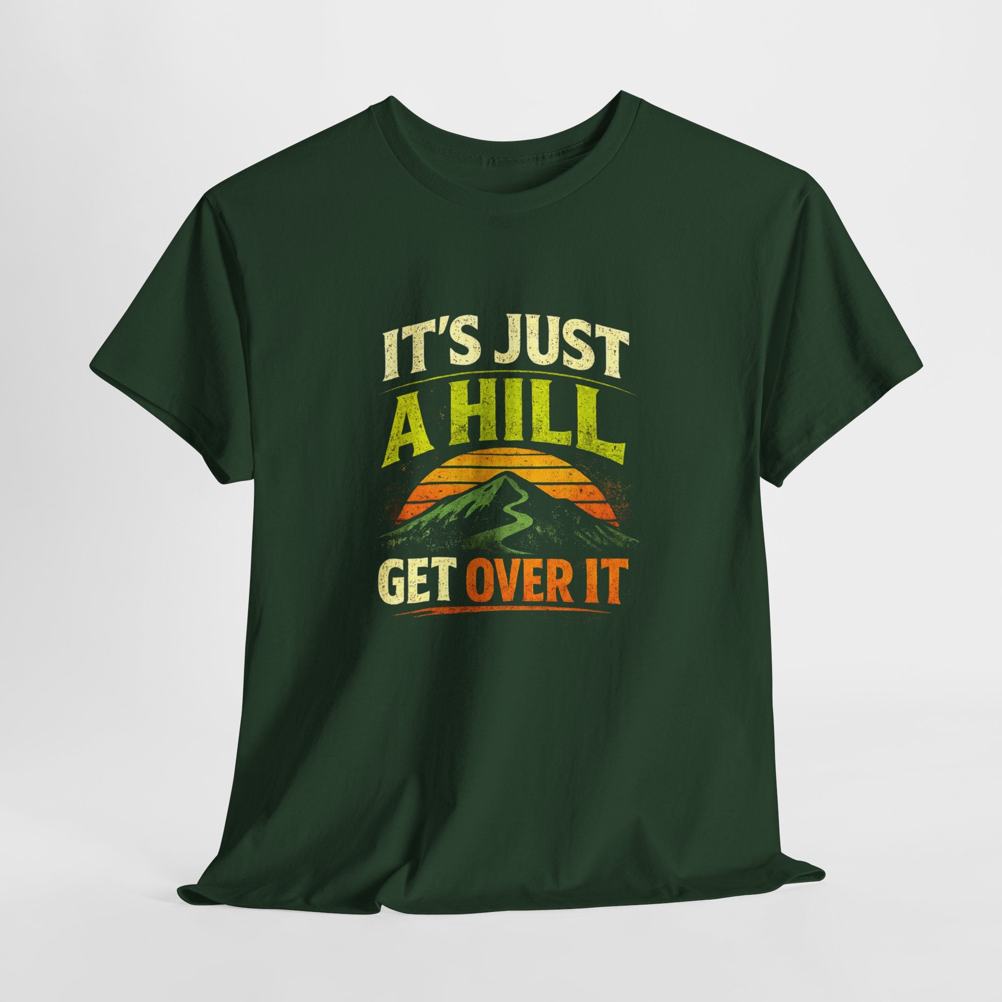 It's Just a Hill Get Over It T‑Shirt - InkAndThreadPrints