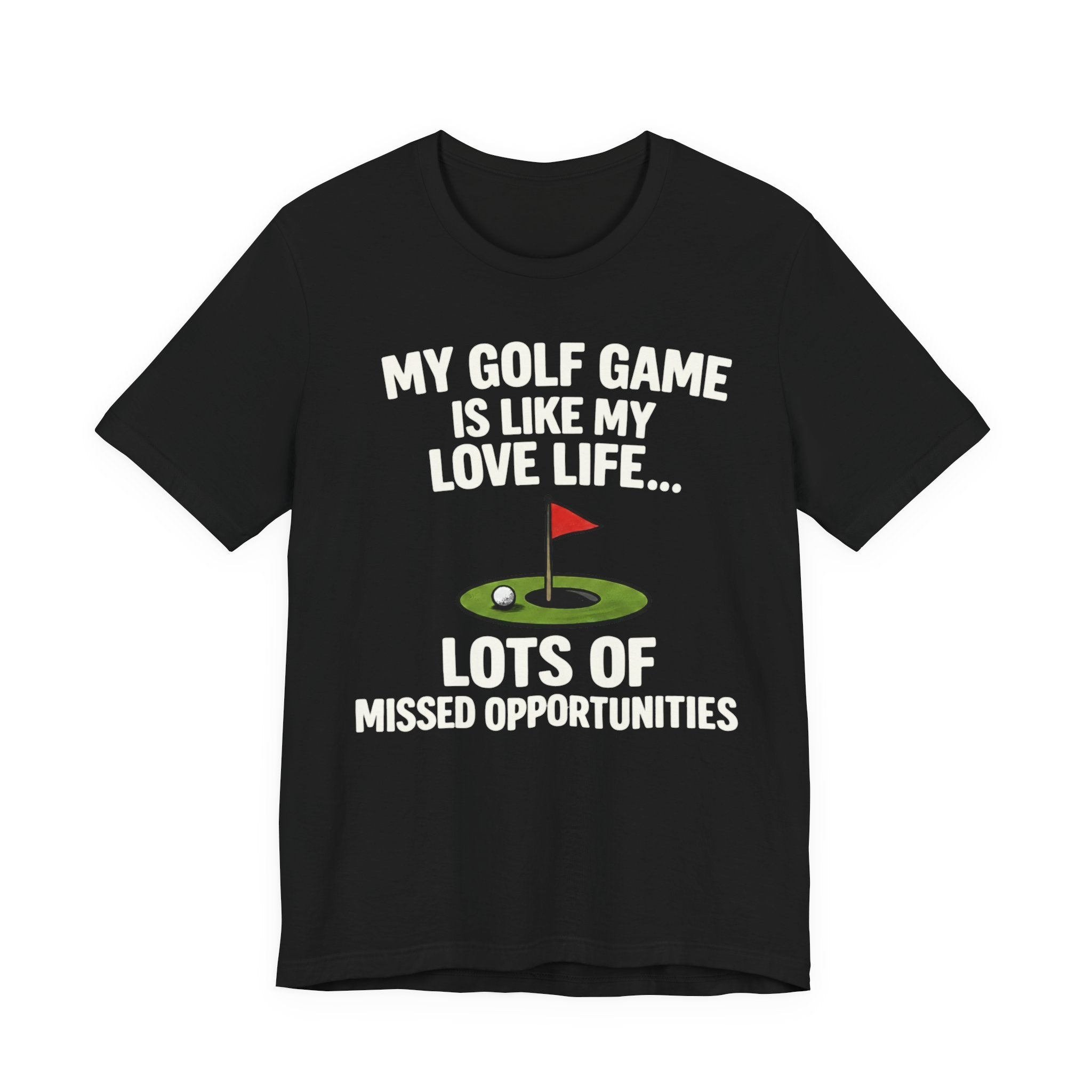 Golf Humor T-Shirt — My Golf Game Is Like My Love Life