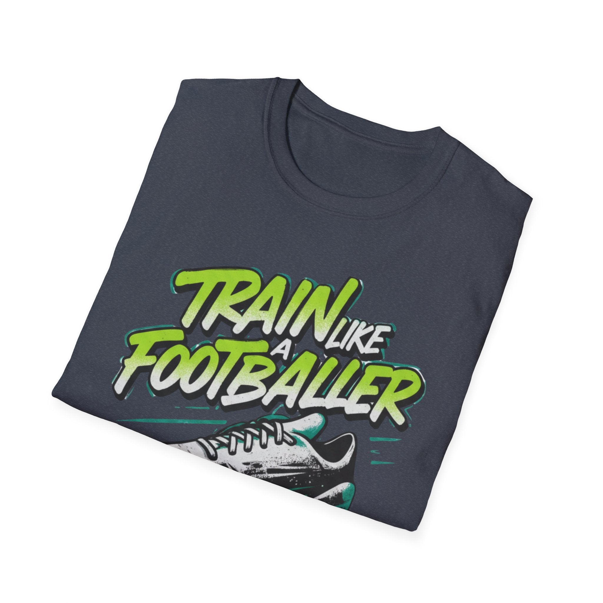 Train Like a Footballer T-Shirt - InkAndThreadPrints
