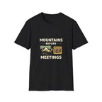 Mountains Before Meetings T-Shirt - InkAndThreadPrints