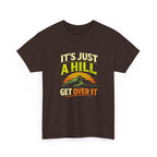 It's Just a Hill Get Over It T‑Shirt - InkAndThreadPrints
