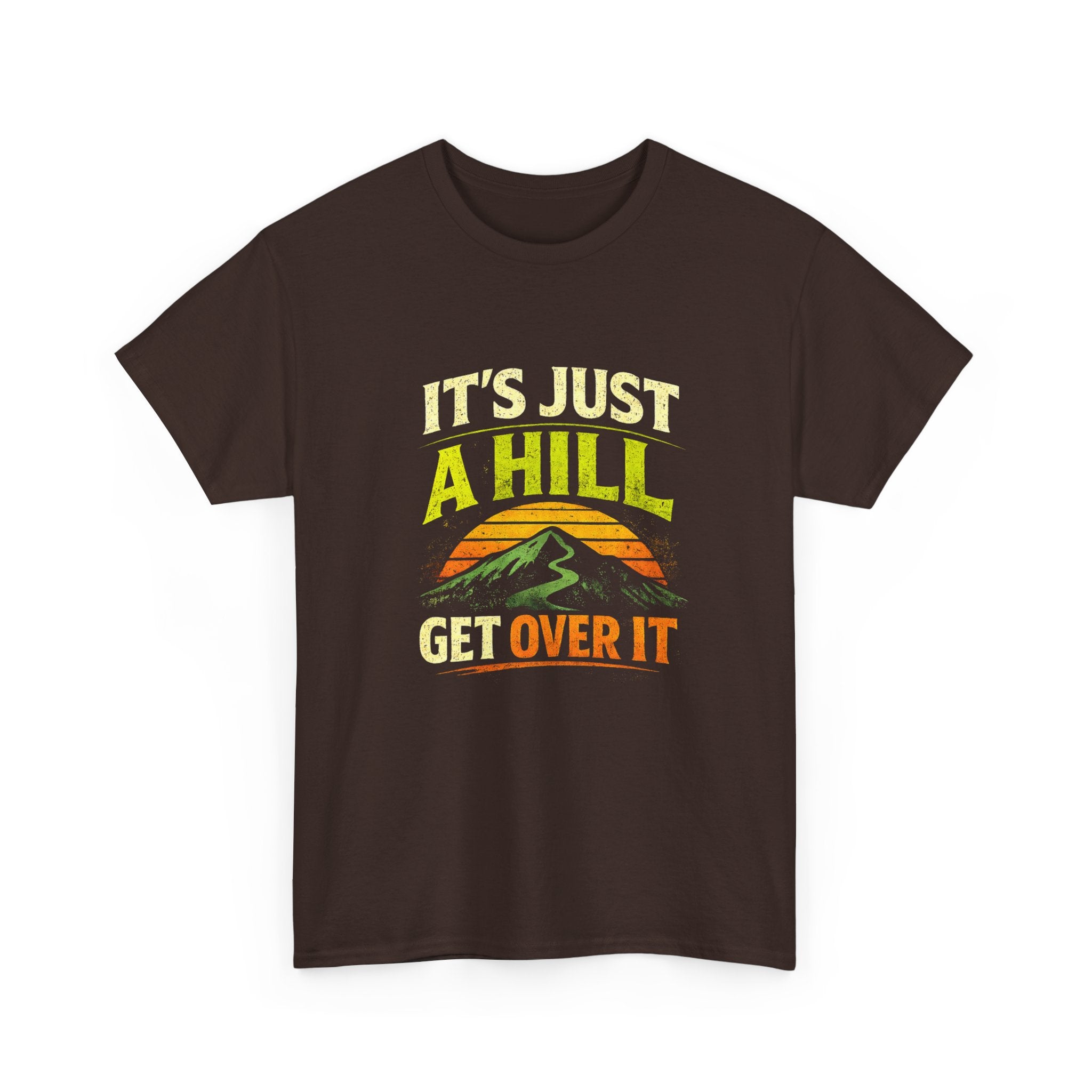 It's Just a Hill Get Over It T‑Shirt - InkAndThreadPrints