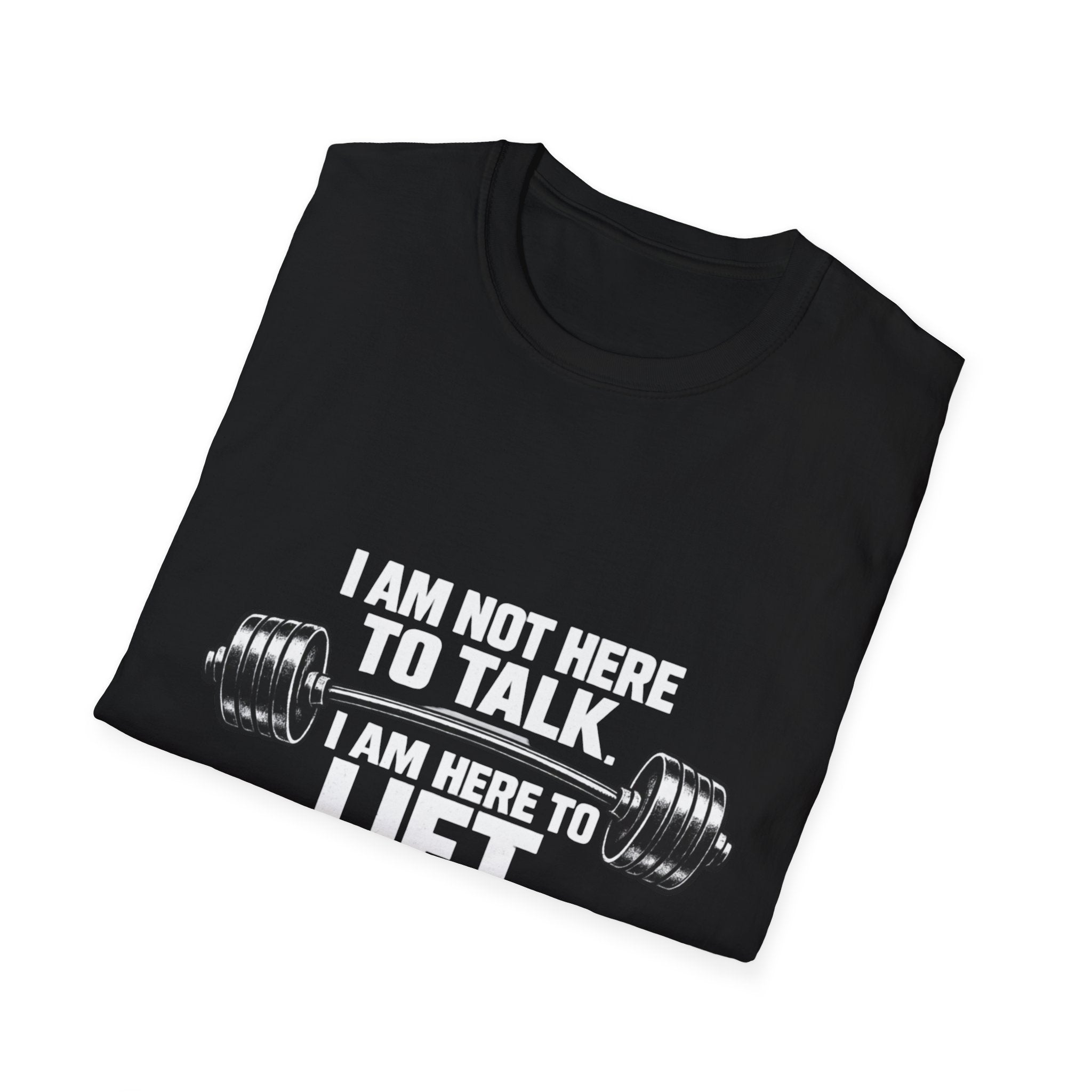 I Am Not Here To Talk T-Shirt — Gym Workout Weightlifting Tee - InkAndThreadPrints