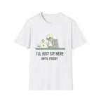 I'll Just Sit Here Until Friday T-Shirt - InkAndThreadPrints