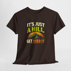 It's Just a Hill Get Over It T‑Shirt - InkAndThreadPrints