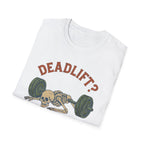 Deadlift? I Feel Dead, Lift Me - Skeleton Weightlifting Tee - InkAndThreadPrints