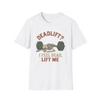 Deadlift? I Feel Dead, Lift Me - Skeleton Weightlifting Tee - InkAndThreadPrints