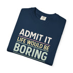 Life Would Be Boring Without Me Tee - InkAndThreadPrints
