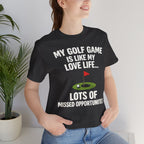 Golf Humor T-Shirt — My Golf Game Is Like My Love Life