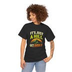 It's Just a Hill Get Over It T‑Shirt - InkAndThreadPrints