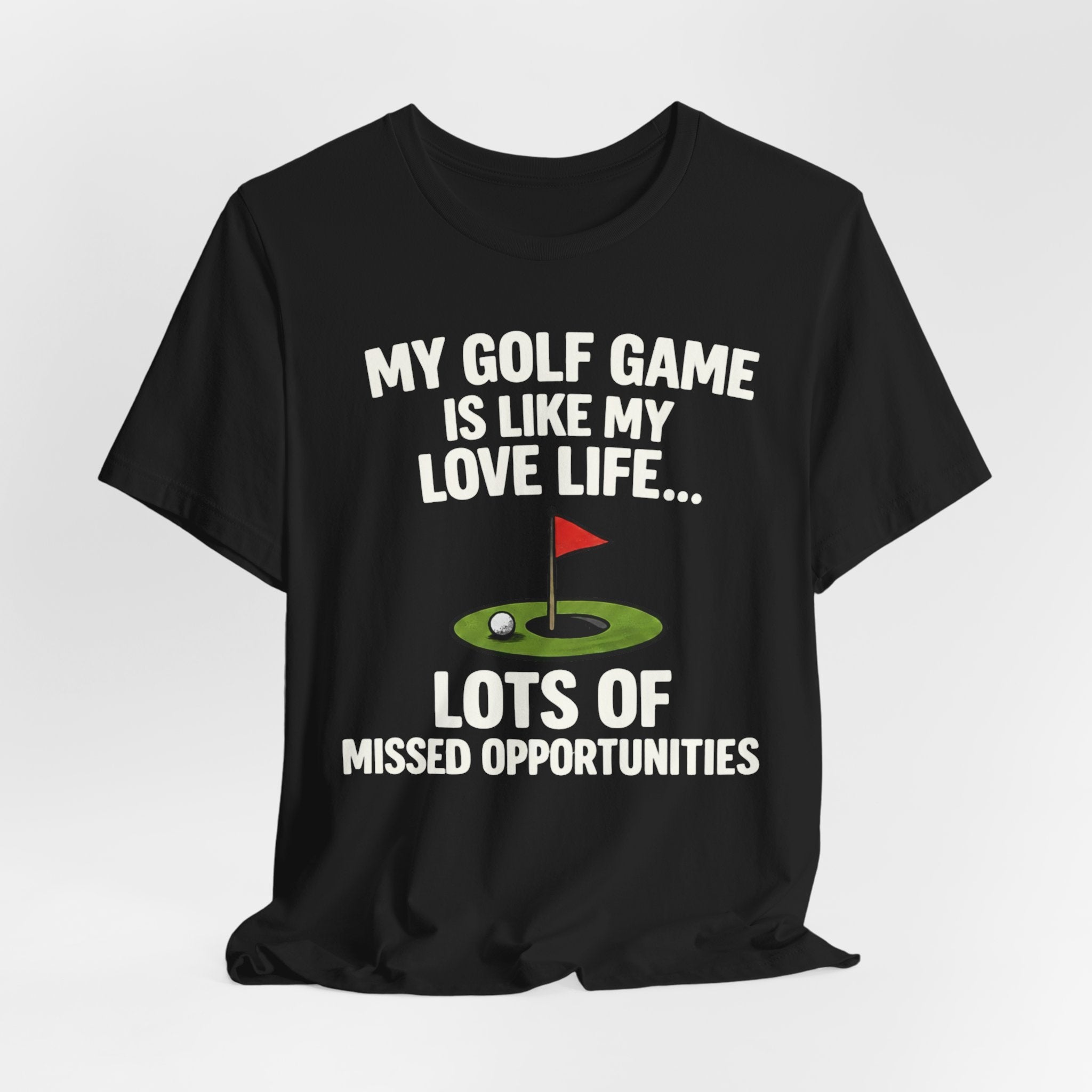 Golf Humor T-Shirt — My Golf Game Is Like My Love Life