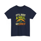 It's Just a Hill Get Over It T‑Shirt - InkAndThreadPrints