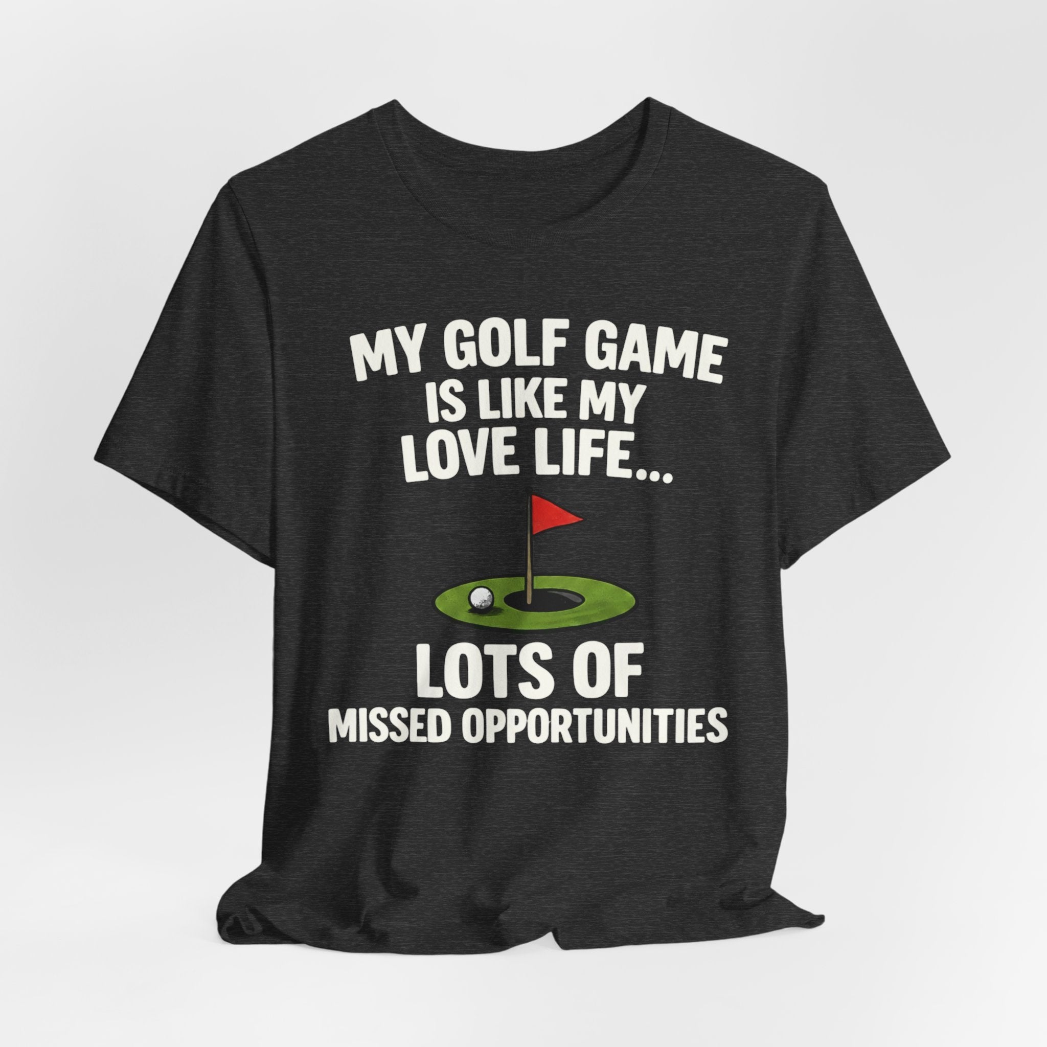 Golf Humor T-Shirt — My Golf Game Is Like My Love Life