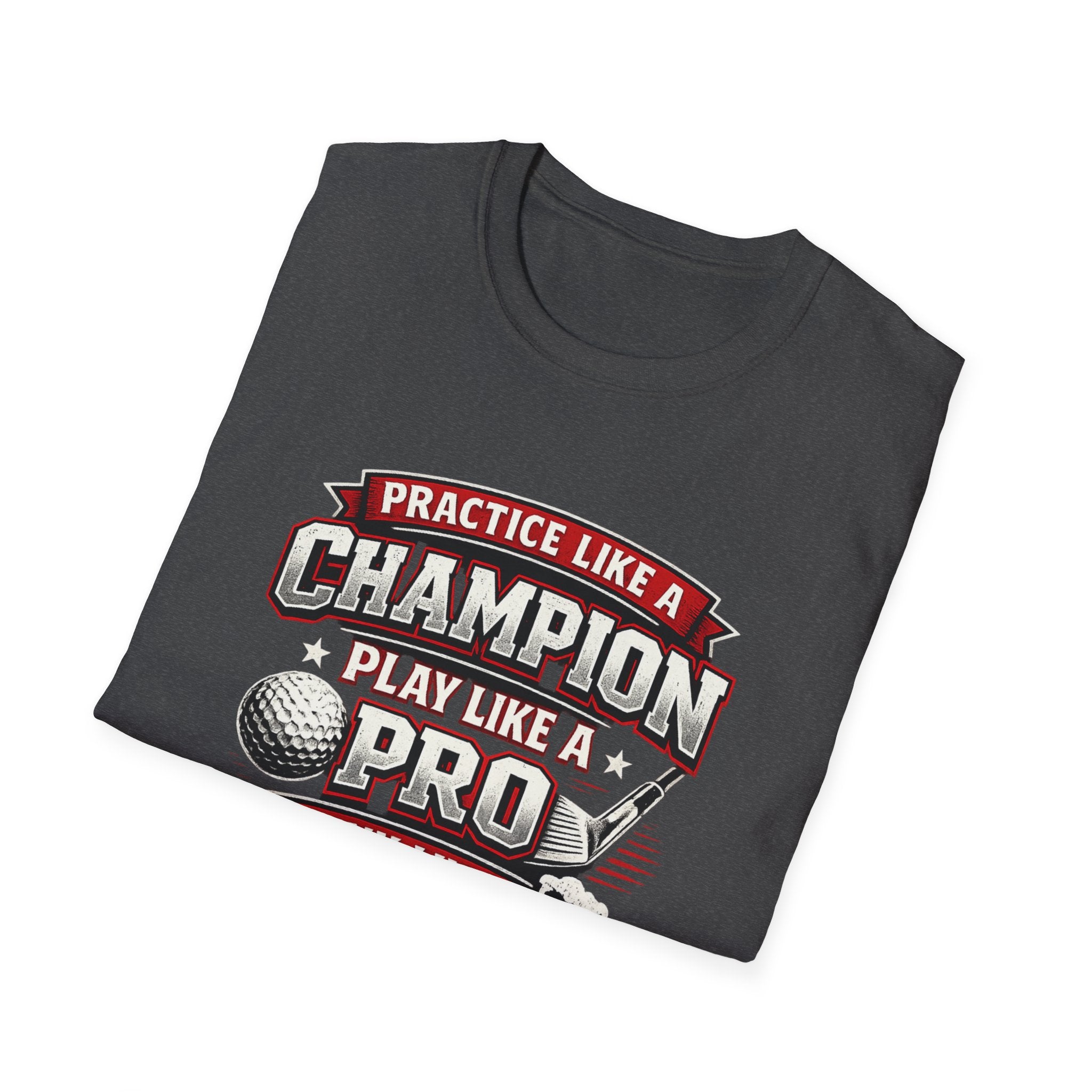 Practice Like a Champion Golf T-Shirts - InkAndThreadPrints
