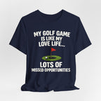 Golf Humor T-Shirt — My Golf Game Is Like My Love Life