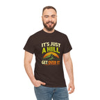 It's Just a Hill Get Over It T‑Shirt - InkAndThreadPrints