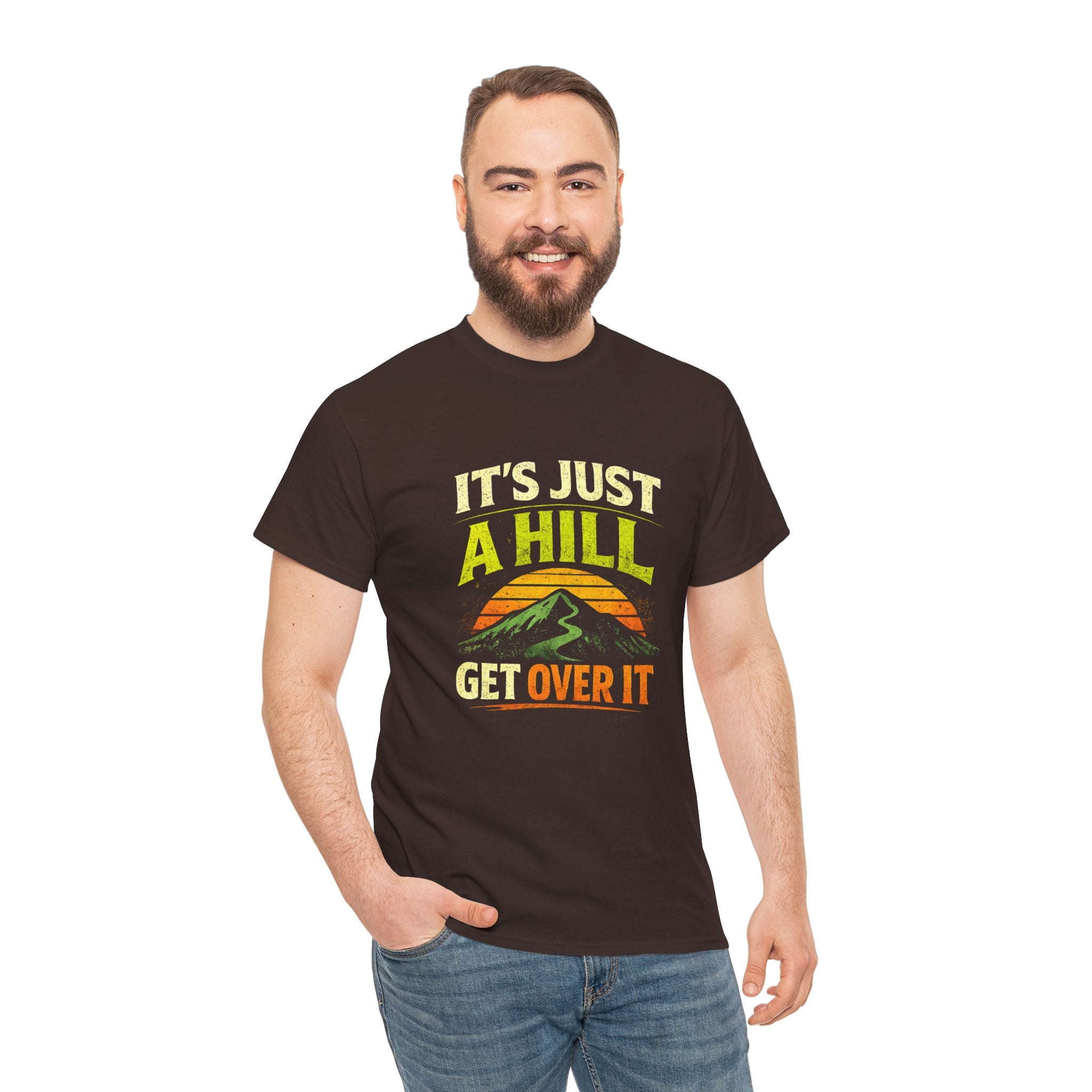It's Just a Hill Get Over It T‑Shirt - InkAndThreadPrints