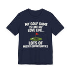 Golf Humor T-Shirt — My Golf Game Is Like My Love Life