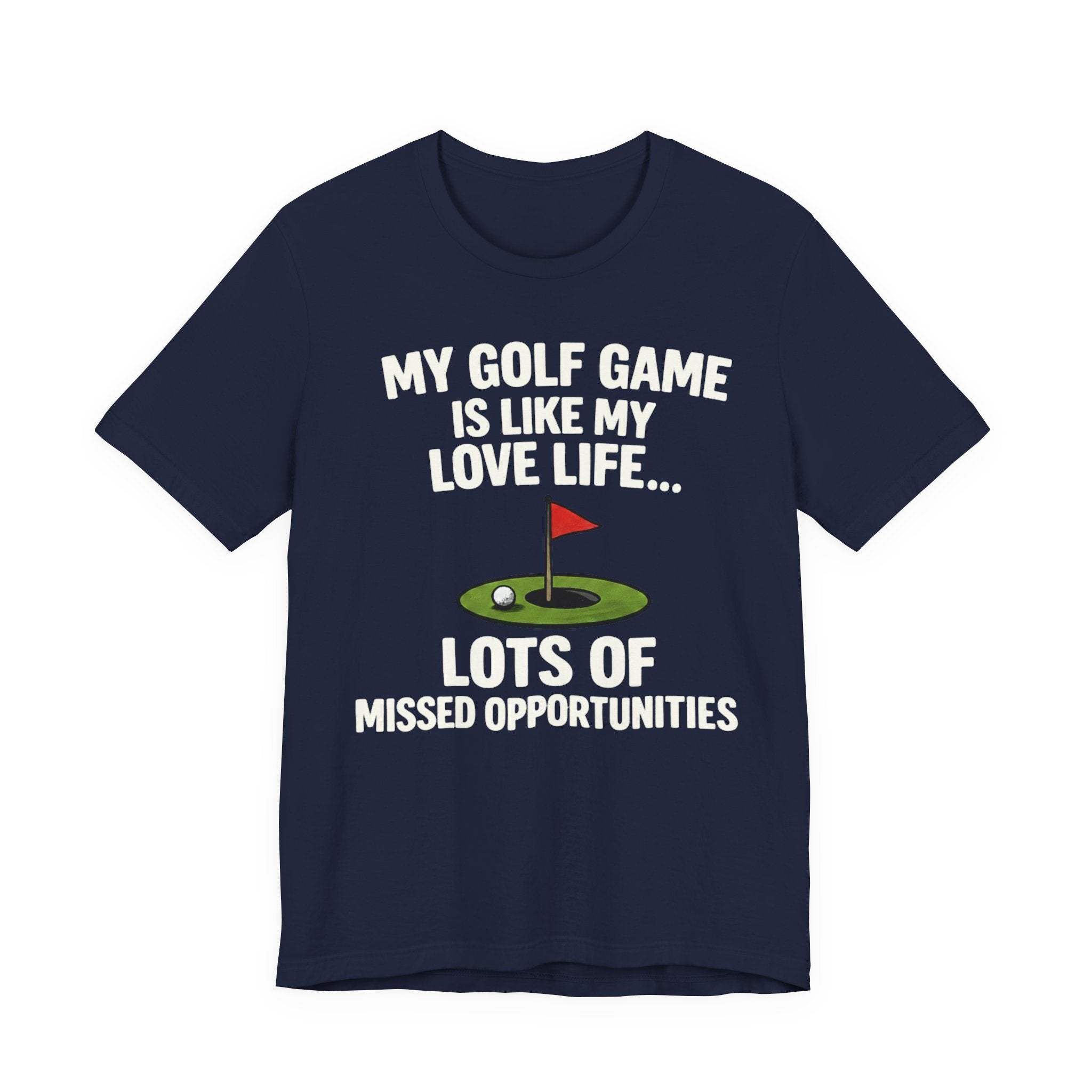 Golf Humor T-Shirt — My Golf Game Is Like My Love Life