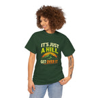 It's Just a Hill Get Over It T‑Shirt - InkAndThreadPrints