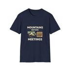 Mountains Before Meetings T-Shirt - InkAndThreadPrints