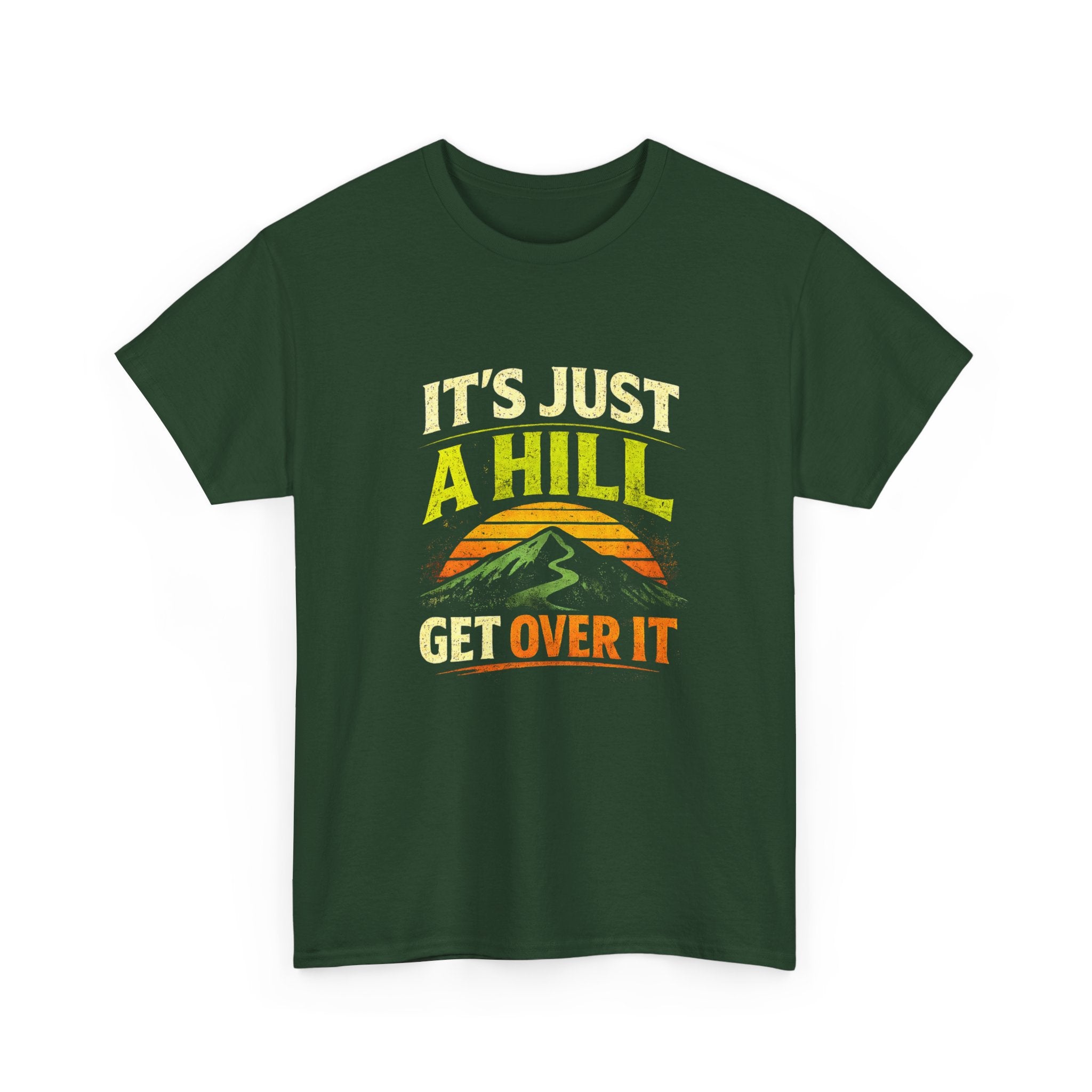 It's Just a Hill Get Over It T‑Shirt - InkAndThreadPrints
