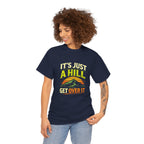 It's Just a Hill Get Over It T‑Shirt - InkAndThreadPrints