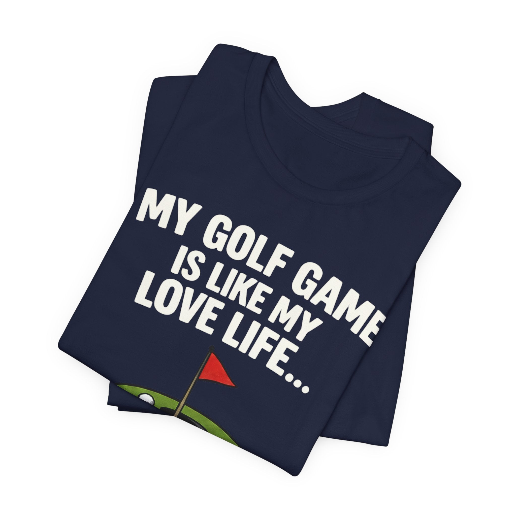 Golf Humor T-Shirt — My Golf Game Is Like My Love Life