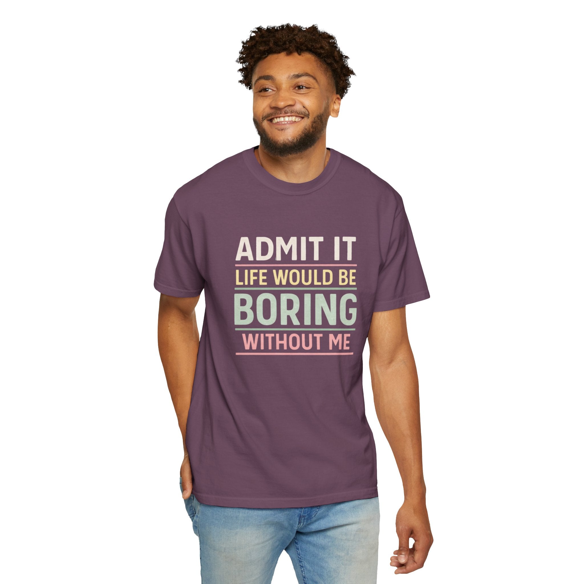 Life Would Be Boring Without Me Tee - InkAndThreadPrints