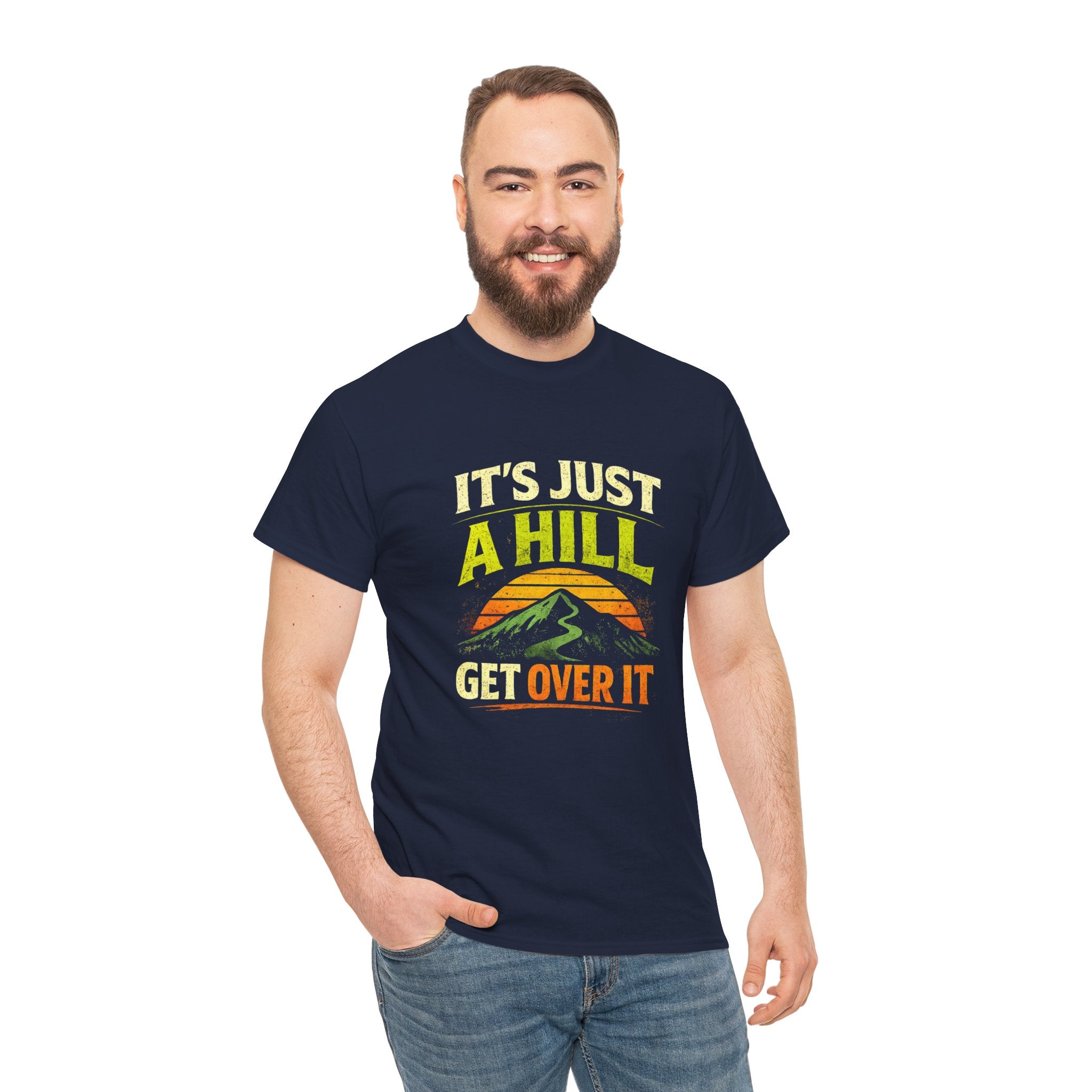 It's Just a Hill Get Over It T‑Shirt - InkAndThreadPrints