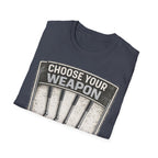 Choose Your Weapon T-Shirt - InkAndThreadPrints