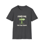 Find Me on the Trail T-Shirt - InkAndThreadPrints