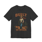 Built to Roam Cowboy – Western Cowgirl Desert Adventure T-Shirt