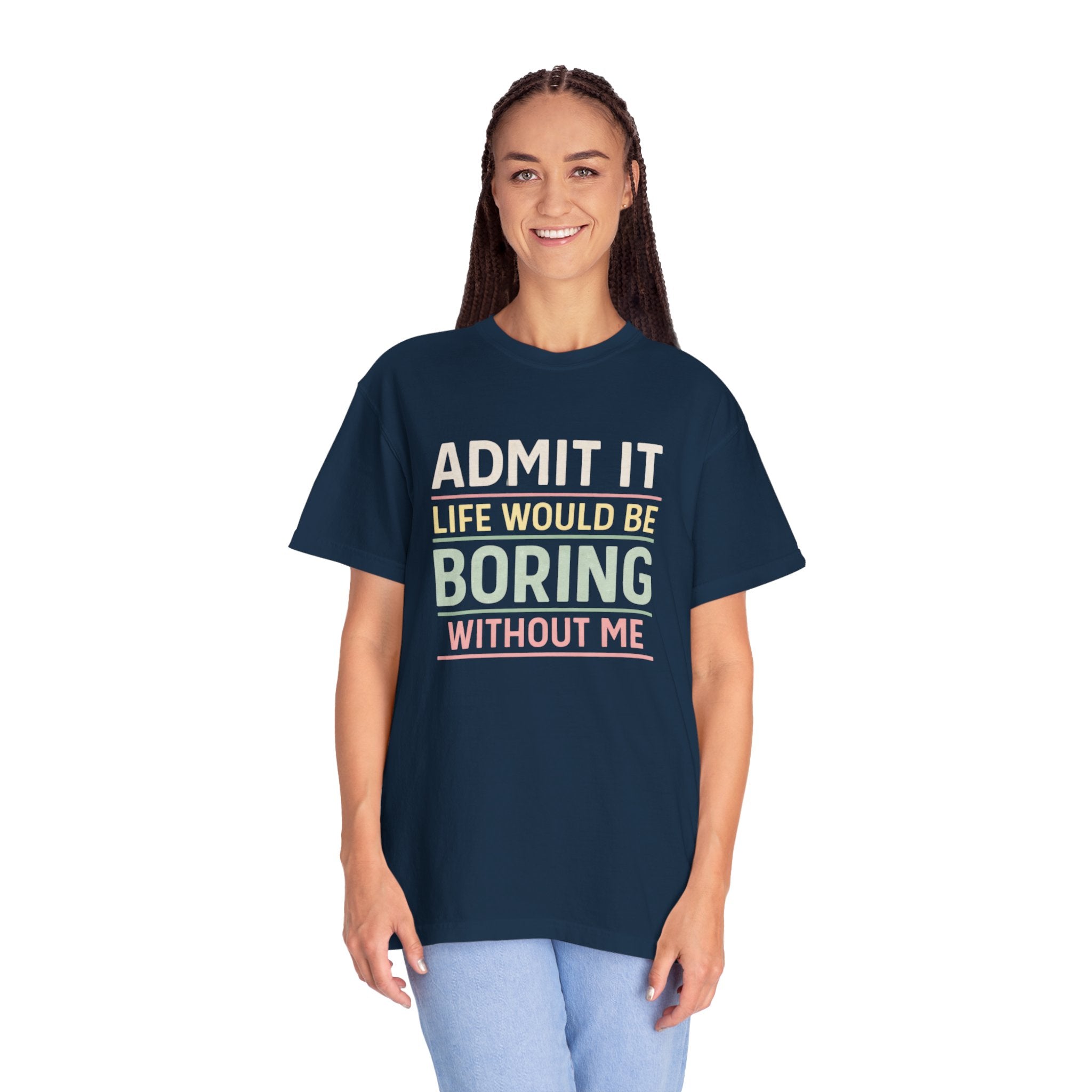 Life Would Be Boring Without Me Tee - InkAndThreadPrints