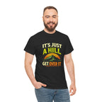 It's Just a Hill Get Over It T‑Shirt - InkAndThreadPrints