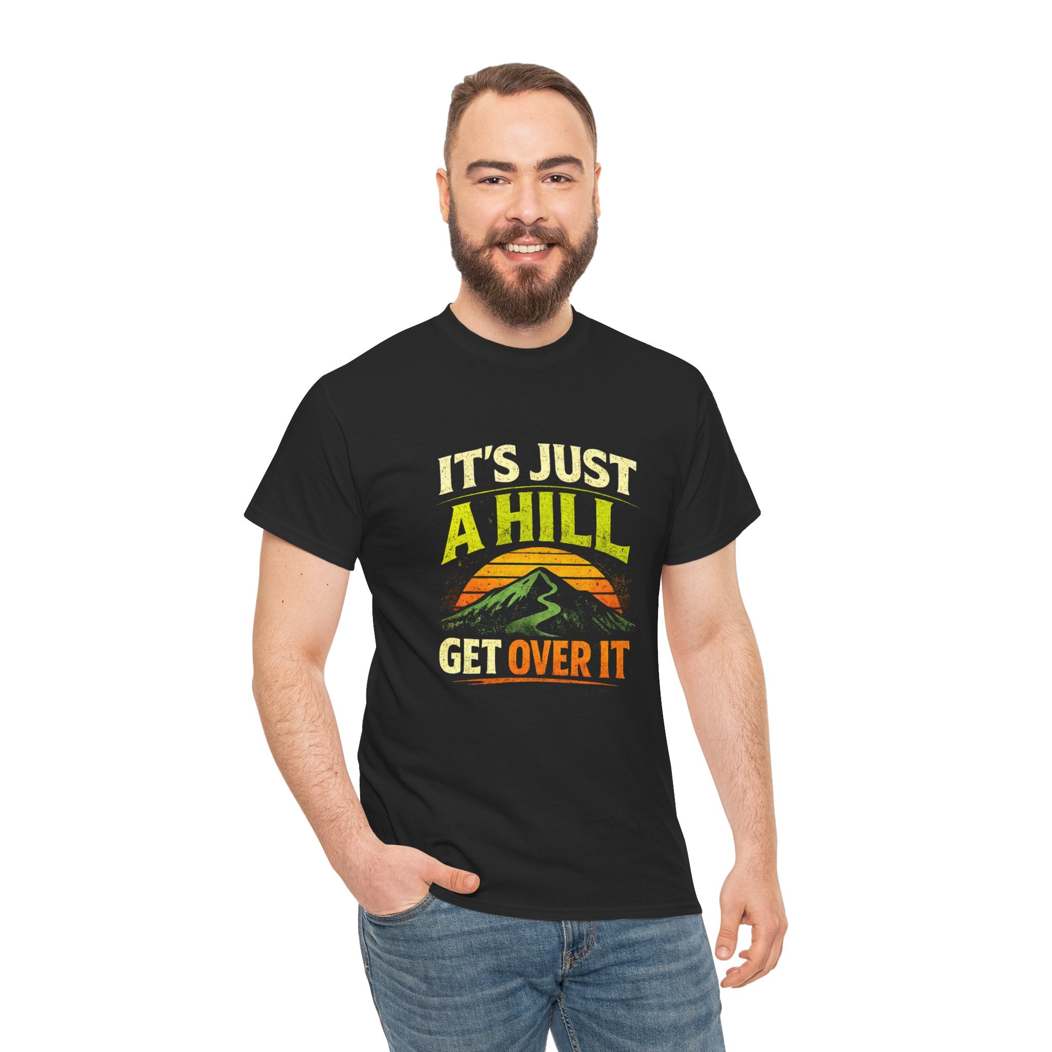 It's Just a Hill Get Over It T‑Shirt - InkAndThreadPrints