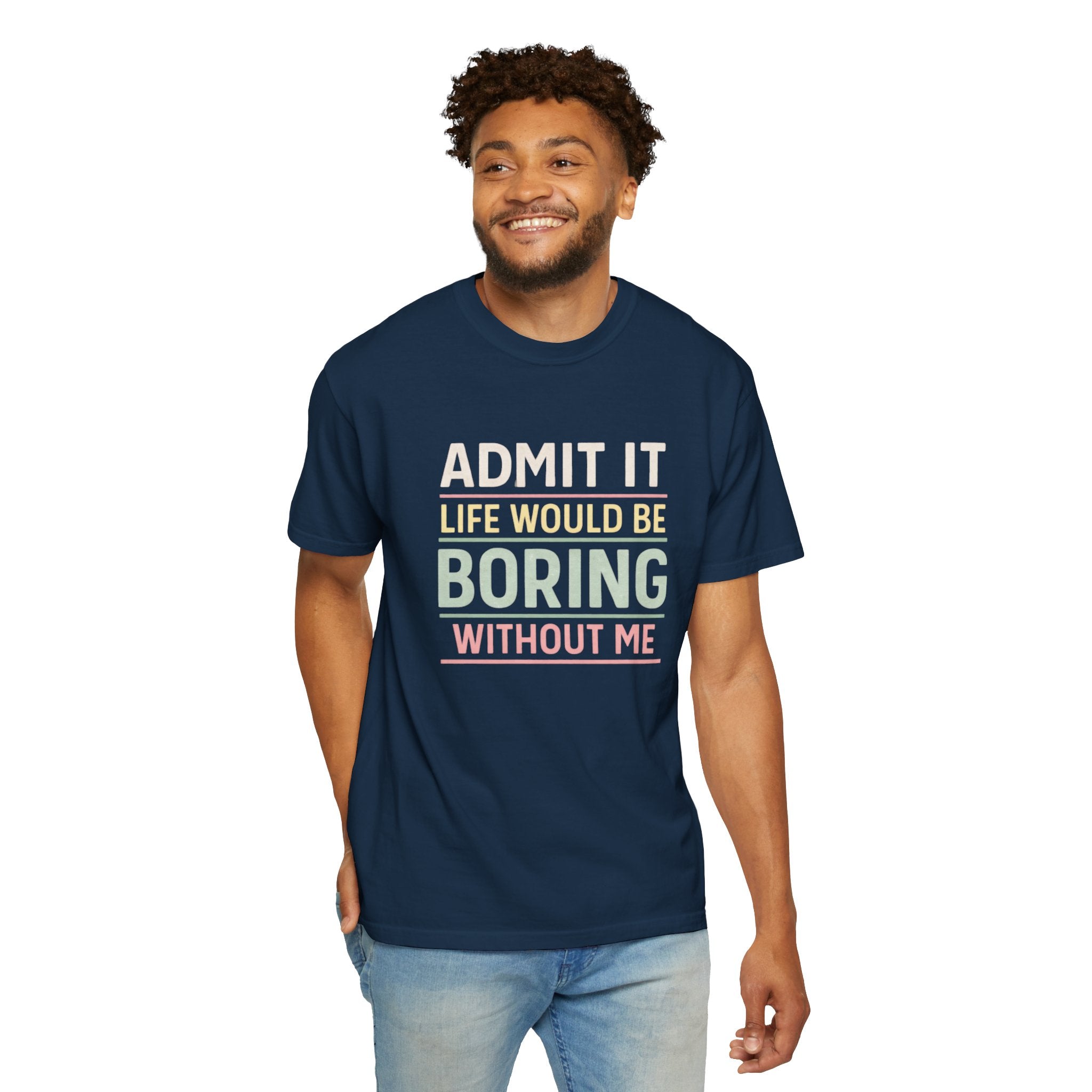 Life Would Be Boring Without Me Tee - InkAndThreadPrints