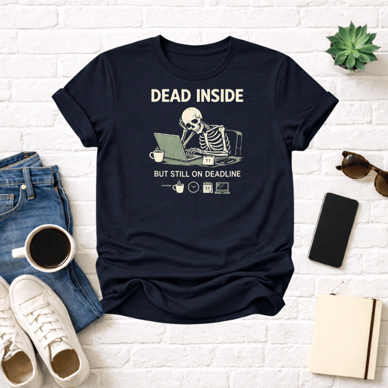 Dead Inside But Still On Deadline T-Shirt - InkAndThreadPrints