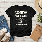 Sorry I'm Late I Was Hiking T-Shirt - InkAndThreadPrints
