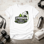 Stronger Than Yesterday Gym T-Shirt - InkAndThreadPrints